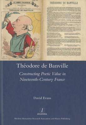 Theodore De Banville: Constructing Poetic Value in Nineteenth-century France (Hardcover)