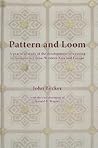 Pattern and Loom: A Practical Study of the Development of Weaving Techniques in China, Western Asia and Europe