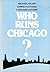 Who Runs Chicago? by Michael Kilian