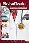 Medical Tourism: An International Healthcare Guide For Insurers, Employers and Governments