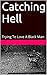 Catching Hell: Trying To Lo...