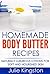 Homemade Body Butter Recipes: Naturally Luxurious Lotions for Soft & Nourished Skin