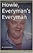 Howie, Everyman's Everyman