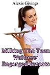 Milking The Teen Waitress' Engorged Breasts: Forced Lactation Sex From The Dirty Old Man (taboo teen fetish sex erotica)