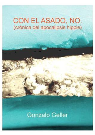 Tapa de Con el asado, no (crónica del Apocalipsis hippie) (Gonzalo Geller)