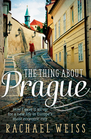 The Thing about Prague: How I gave it all up for a new life in Europe's most eccentric city (Kindle Edition)