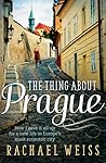 The Thing about Prague… by Rachael Weiss The Thing about Prague… by Rachael Weiss