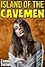 Island of the Cavemen: Huge Size Caveman Erotica