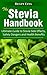 The Stevia Handbook: Ultimate Guide to Stevia Side Effects, Safety Dangers and Health Benefits