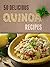 Top 50 Most Delicious Quinoa Recipes (Superfood Recipes Book 11)