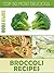 Top 50 Most Delicious Broccoli Recipes (Superfood Recipes Book 10)