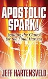 Apostolic Spark: Igniting the Church for the Final Harvest Apostolic Spark: Igniting the Church for the Final Harvest