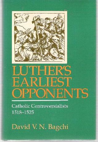 Luthers Earliest Opponents: Catholic Controversialists, 1518-1525