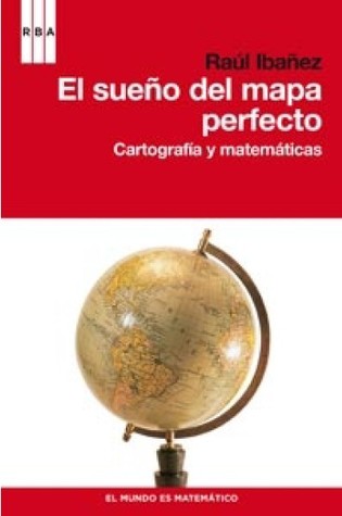 El sueño del mapa perfecto. Cartografía y matemática (Paperback)