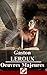 Gaston Leroux: Oeuvres Majeures - 39 titres