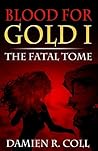 Blood for Gold I by Damien R. Coll
