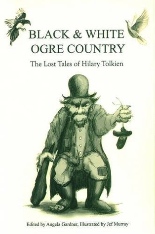 Black and White Ogre Country: The Lost Tales of Hilary Tolkien (Hardcover)
