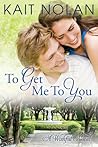 To Get Me To You by Kait Nolan