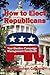How To Elect Republicans: Y...