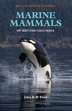 Marine Mammals of British Columbia (Royal BC Museum Handbook)