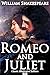 Romeo and Juliet by William Shakespeare