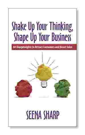 Shake Up Your Thinking, Shape Up Your Business: 68 SharpInsights to Attract Customers and Boost Sales