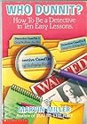 Who Dunnit?: How to Be a Detective in Ten Easy Lessons