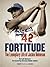 Fortitude (Enhanced e-Book): The Exemplary Life of Jackie Robinson – A Character Study in Courage and Dignity (MLB.com Play Ball Books)