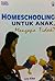 Homeschooling Untuk Anak, Mengapa Tidak?