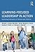 Learning-Focused Leadership in Action: Improving Instruction in Schools and Districts