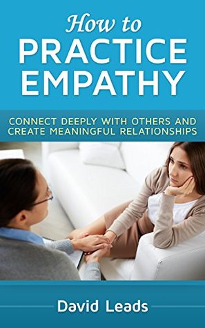 How to Practice Empathy: Connect Deeply with Others and Create Meaningful Relationships (Kindle Edition)