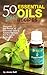 50 Best Essential Oils Recipes: Discover the Power of Essential Oils & Aromatherapy for Natural Remedies