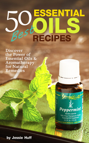 50 Best Essential Oils Recipes: Discover the Power of Essential Oils & Aromatherapy for Natural Remedies (Kindle Edition)