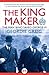 The King Maker: The Man Who...