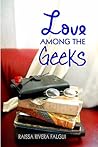 Love Among the Geeks by Raissa Rivera Falgui