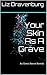 Your Skin As A Grave