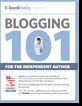 Blogging 101 For the Independent Author (Excerpt from excerpt from his book, 55 Ways to Promote & Sell Your Book on the Internet)