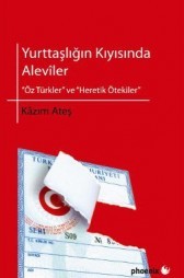Yurttaşlığın Kıyısında Aleviler: "Öz Türkler" ve "Heretik Ötekiler" (Paperback)