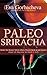 Paleo Sriracha: How to Make Your Own Paleo Sriracha Sauce (And 12+ Classic Recipes To Spice It Up!)