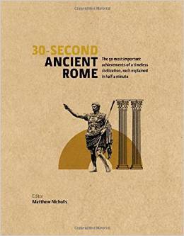 30-Second Ancient Rome: The 50 Most Important Achievements Of A Timeless Civilisation Each Explained In Half A Minute (Hardcover)
