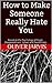 How to Make Someone Really Hate You : Based on the Psychology of Anger, Disappointment, Spleen and Peevishness (The Anti-Self Help Heap Book 1)