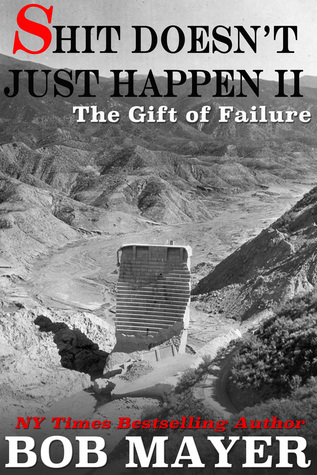 Shit Doesn't Just Happen II: Challenger, Kursk, Sultana, Pearl Harbor, Deepwater, Czar, Alive!: The Gift of Failure