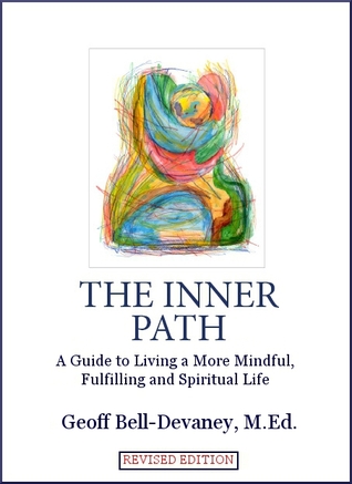 The Inner Path: A Guide to Living a More Mindful, Fulfilling and Spiritual Life