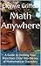 Math Anywhere: A Guide to Inviting Your Preschool Child Into the Joy of Mathematical Discovery
