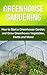 Greenhouse Gardening: How t...