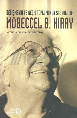 Değişmenin ve Geçiş Toplumunun Sosyoloğu : Mübeccel B. Kıray