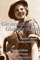 Greatcoats And Glamour Boots Canadian Women At War 1939