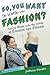 So, You Want to Work in Fashion? by Patricia Wooster