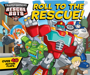 Transformers Rescue Bots: Roll to the Rescue!: A Lift-the-Flap Book (1)