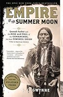 Empire of the Summer Moon: Quanah Parker and the Rise and Fall of the Comanches, the Most Powerful Indian Tribe in American History